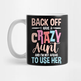 Back Off I Have a Crazy Aunt and I'm Not Afraid To Use Her Mug